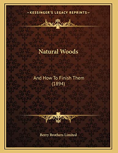 Natural Woods: And How To Finish Them (1894)