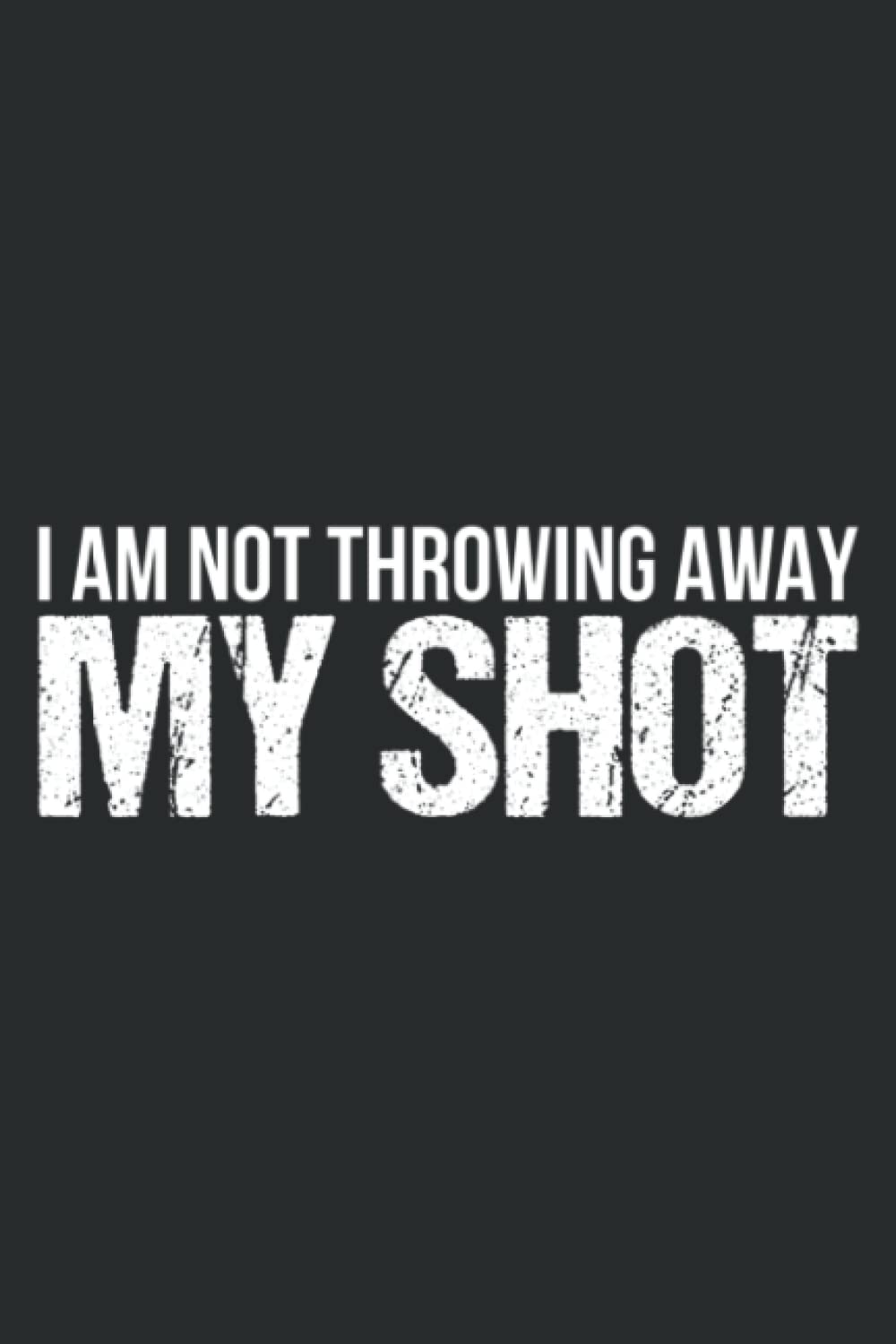 I Am Not Throwing Away My Shot Inspirational: Undated Daily Planner: Set Goals, Plans, And Schedules Monthly, Weekly, And Daily (6" x 9" ), 100 Pages