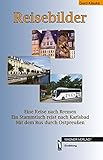 Reisebilder: Eine Reise nach Bremen Ein Stammtisch reist nach Karlsbad Mit dem Bus durch Ostpreußen - Gerd Klauke