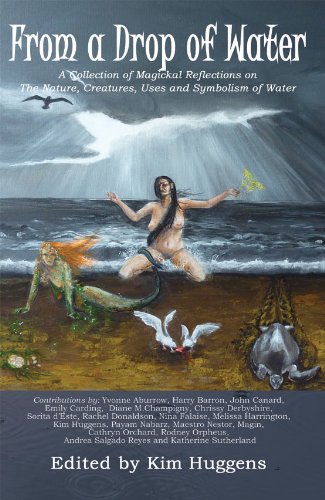 From a Drop of Water: A Collection of Magickal Reflections on the Nature, Creatures, Uses, and Symbolism of Water
