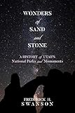 Wonders of Sand and Stone: A History of Utah's National Parks and Monuments