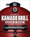The Essential Kamado Grill Cookbook: Core Techniques and Recipes to Master Grilling, Smoking, Roasting, and More