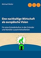 Eine nachhaltige Wirtschaft als europäische Vision: Für eine Gründerkultur, in der Gründer und Künstler zusammenarbeiten 3738637397 Book Cover