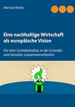 Paperback Eine nachhaltige Wirtschaft als europäische Vision: Für eine Gründerkultur, in der Gründer und Künstler zusammenarbeiten [German] Book