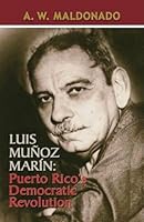 Luis Munoz Marin: Puerto Rico's Democratic Revolution 0847701638 Book Cover