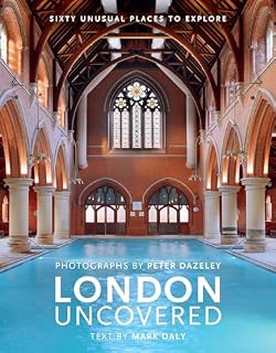London Uncovered (New Edition): More than Sixty Unusual Places to Explore
