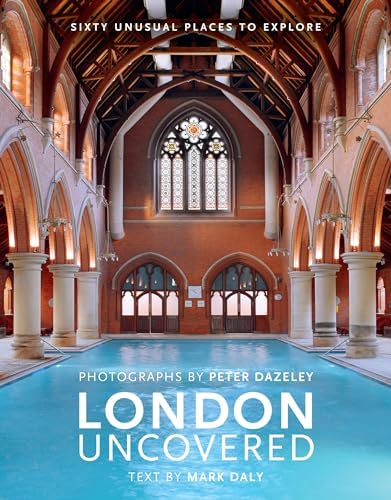 London Uncovered (New Edition): More than Sixty Unusual Places to Explore