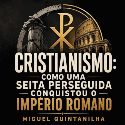 『Cristianismo: Como uma seita perseguida conquistou o Imp&eacute;rio Romano』のカバーアート