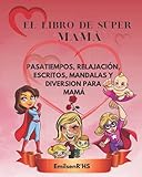 EL LIBRO DE SÚPER MAMÁ: Pasatiempos, relajación, escritos, mandalas y diversión para mamá