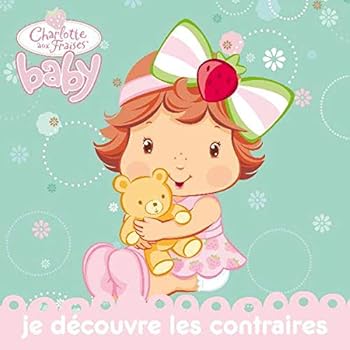Je Decouvre Les Contraires (Charlotte Aux Fraises Baby)