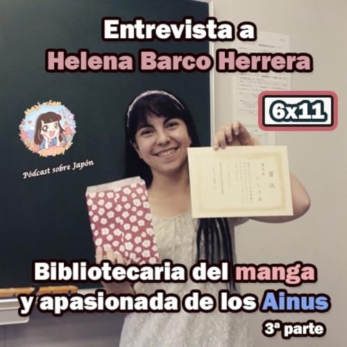 『6x11 Entrevista a Helena Barco Herrera (3ª parte) - Bibliotecaria del manga y apasionada de los Ainus』のカバーアート