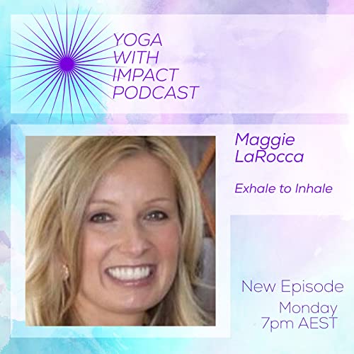 Yoga With Impact Ep 1 - Maggie LaRocca Exhale to Inhale