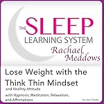 Cover of Lose Weight with the Think Thin Mindset and Healthy Attitude: Hypnosis, Meditation and Subliminal