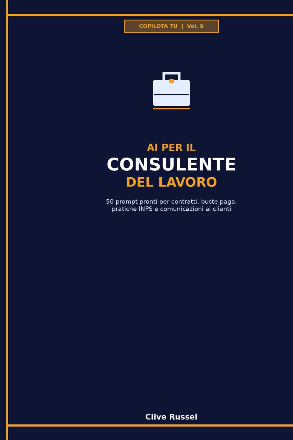 AI PER IL CONSULENTE DEL LAVORO: 50 prompt pronti per contratti, buste paga, pratiche INPS e comunicazioni ai clienti (COPILOTA TU)