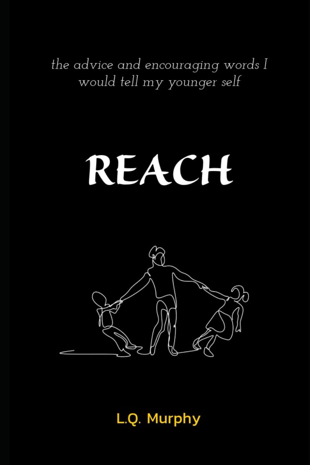 REACH: The Advice and Encouraging Words I Would Tell My Younger Self