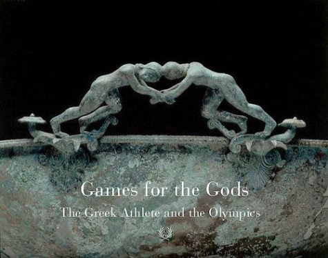 Games For The Gods: The Greek Athlete and the Olympic Spirit      Hardcover – August 2, 2004