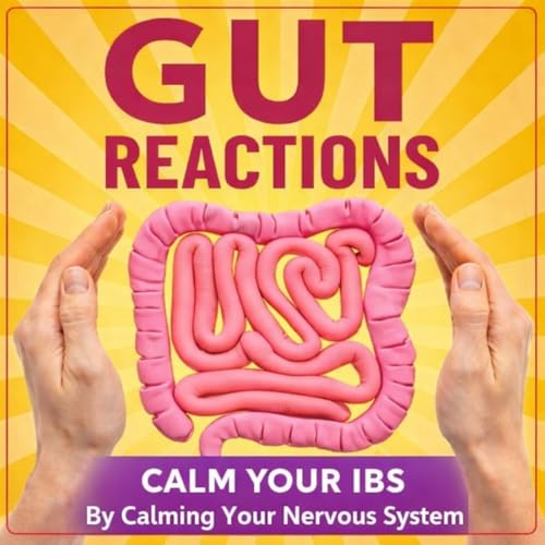 Gut Reactions: Calm Your IBS & Master Your Gut Health By Calming Your Nervous System For Busy Professionals With Irritabl