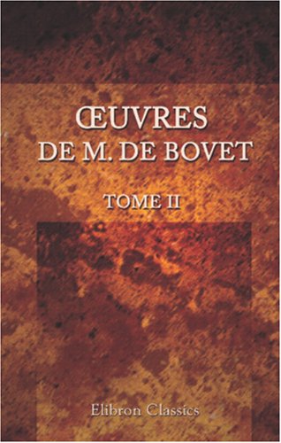 Œuvres de M. De Bovet: Tome II: L'histoire des derniers pharaons et des premiers rois de Perse, selon Hérodote, tirée des livres prophétiques et du Livre d'Esther. II