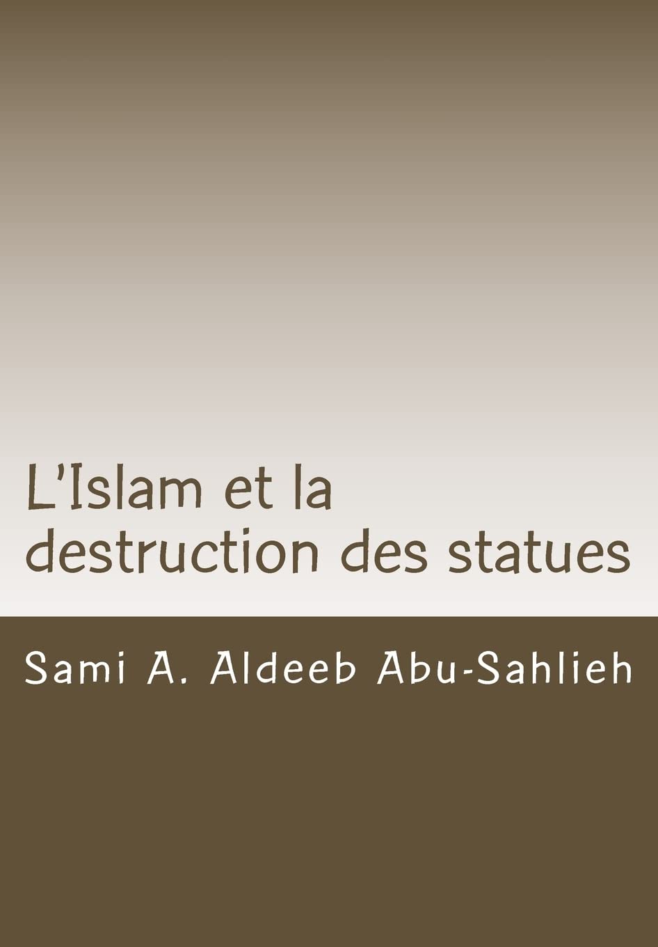 L'Islam et la destruction des statues: Étude comparée sur l'art figuratif en droit juif, chrétien et musulman