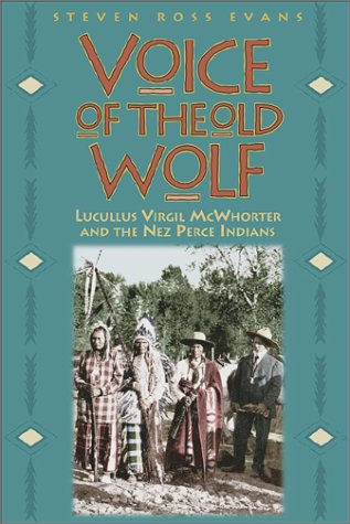 Voice of the Old Wolf: Lucullus Virgil McWhorter and the Nez Perce Indians