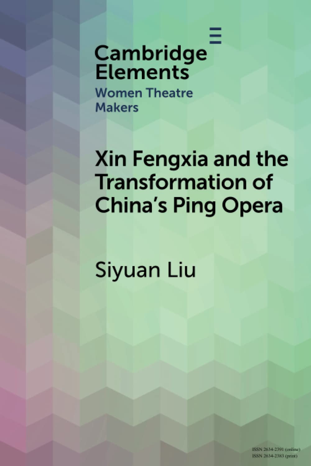 Xin Fengxia and the Transformation of China's Ping Opera (Elements in Women Theatre Makers)