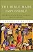 The Bible Made Impossible: Why Biblicism Is Not a Truly Evangelical Reading of Scripture