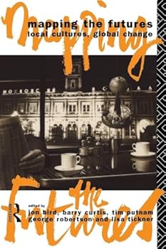 Paperback Mapping the Futures: Local Cultures, Global Change (Futures: New Perspectives for Cultural Analysis) Book