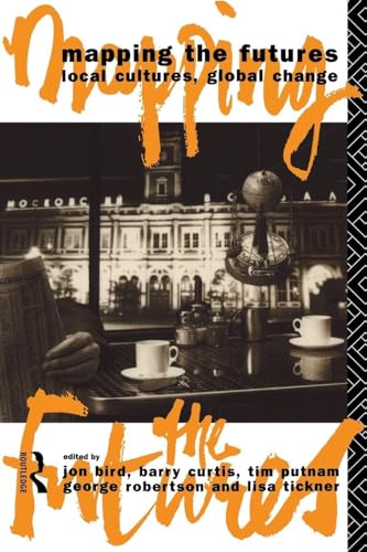 Mapping the Futures: Local Cultures, Global Change (Futures: New Perspectives