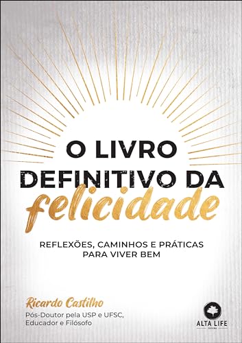 O livro definitivo da felicidade: reflexões, caminhos e práticas para viver bem