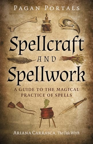 Pagan Portals - Spellcraft and Spellwork: A Guide to the Magical Practice of Spells