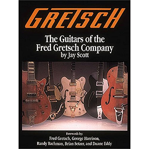 Gretsch: The Guitars of the Fred Gretsch Company