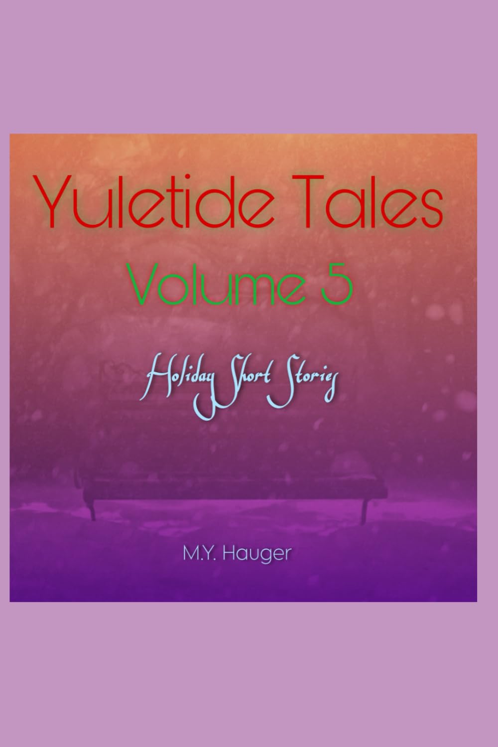 Yuletide Tales: Volume 5: Holiday Short Stories (The Yuletide Tales Collection)