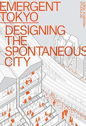 Emergent Tokyo: Designing the Spontaneous City