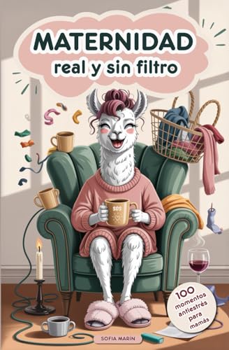 Maternidad real y sin filtro: 100 pequeñas historias para reír, soltar el estrés y celebrar la locura del día a día. Un regalo original y con cariño para mamás