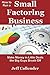 How to Run a Small Factoring Business: Make Money in Little Deals the Big Guys Brush Off (Volume 3)
