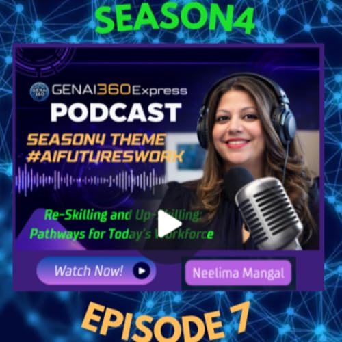 S4E7 - #AIFuturesWork: Re-Skilling and Up-Skilling: Pathways for Today&rsquo;s Workforce