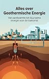 Alles over Geothermische Energie: Van aardwarmte tot duurzame energie voor de toekomst