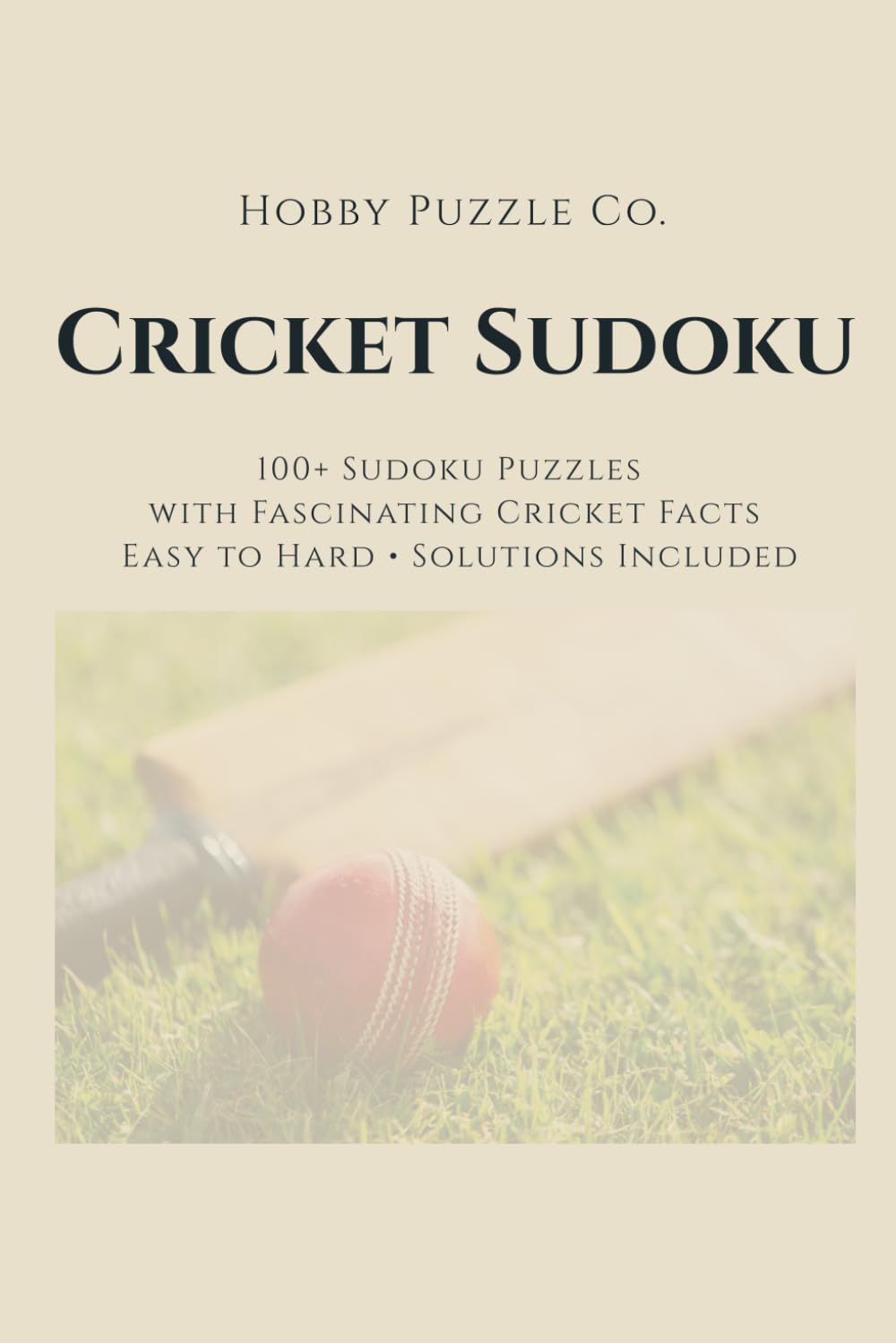 Cricket Sudoku: 100+ Sudoku Puzzles with Fascinating Cricket Facts for Adults: Easy to Expert with Solutions Included (The Hobby Sudoku Series)