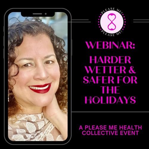 Webinar: Get Harder, Wetter & Safer for the Holidays | Sex Education