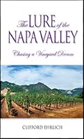 The Lure of the Napa Valley: Chasing a Vineyard Dream 0971670560 Book Cover