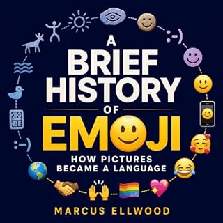 A Brief History of Emoji: How Pictures Became a Language cover art