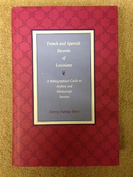 French and Spanish Records of Louisiana: A Bibliographical Guide to Archive and Manuscript Sources