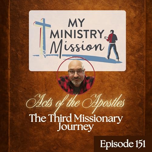 Acts of the Apostles: The Third Missionary Journey (Ep 151)