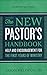 The New Pastor's Handbook: Help and Encouragement for the First Years of Ministry