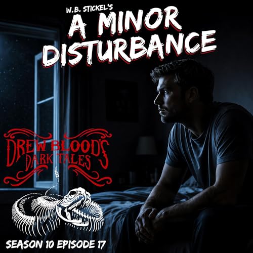 S10 Ep17: S10E17 - "A Minor Disturbance" - Drew Blood's Dark Tales Podcast