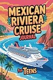 Mexican Riviera Cruise Journal for Teens: Travel Diary for Teenage Girls and Boys with Daily Prompts for Cabo San Lucas, Puerto Vallarta, Mazatlán, Ensenada & La Paz