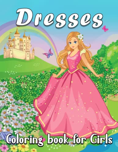 Dresses coloring book for Girls: Big Fun, Easy And Cute Coloring Pages of Featuring Lovely Outfits, Magnificent Dresses and Beautiful Fresh Style, To ... Toddler & Preschool, Great Gift For All Girls Dresses coloring book for Girls: Big Fun, Easy And Cute Coloring Pages of Featuring Lovely Outfits, Magnificent Dresses and Beautiful Fresh Style, To ... Toddler & Preschool, Great Gift For All Girls