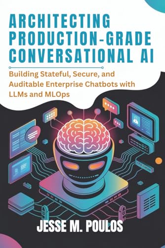ARCHITECTING PRODUCTION-GRADE CONVERSATIONAL AI: Building Stateful, Secure, and Auditable Enterprise Chatbots with LLMs and MLOps