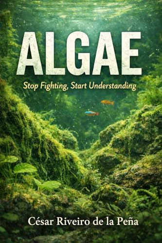 ALGAE: Why Fighting Algae in Aquariums Makes the Problem Worse — And What to Understand Instead