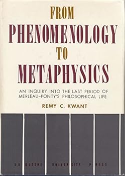From phenomenology to metaphysics;: An inquiry into the last period of Merleau-Ponty's philosophical life,